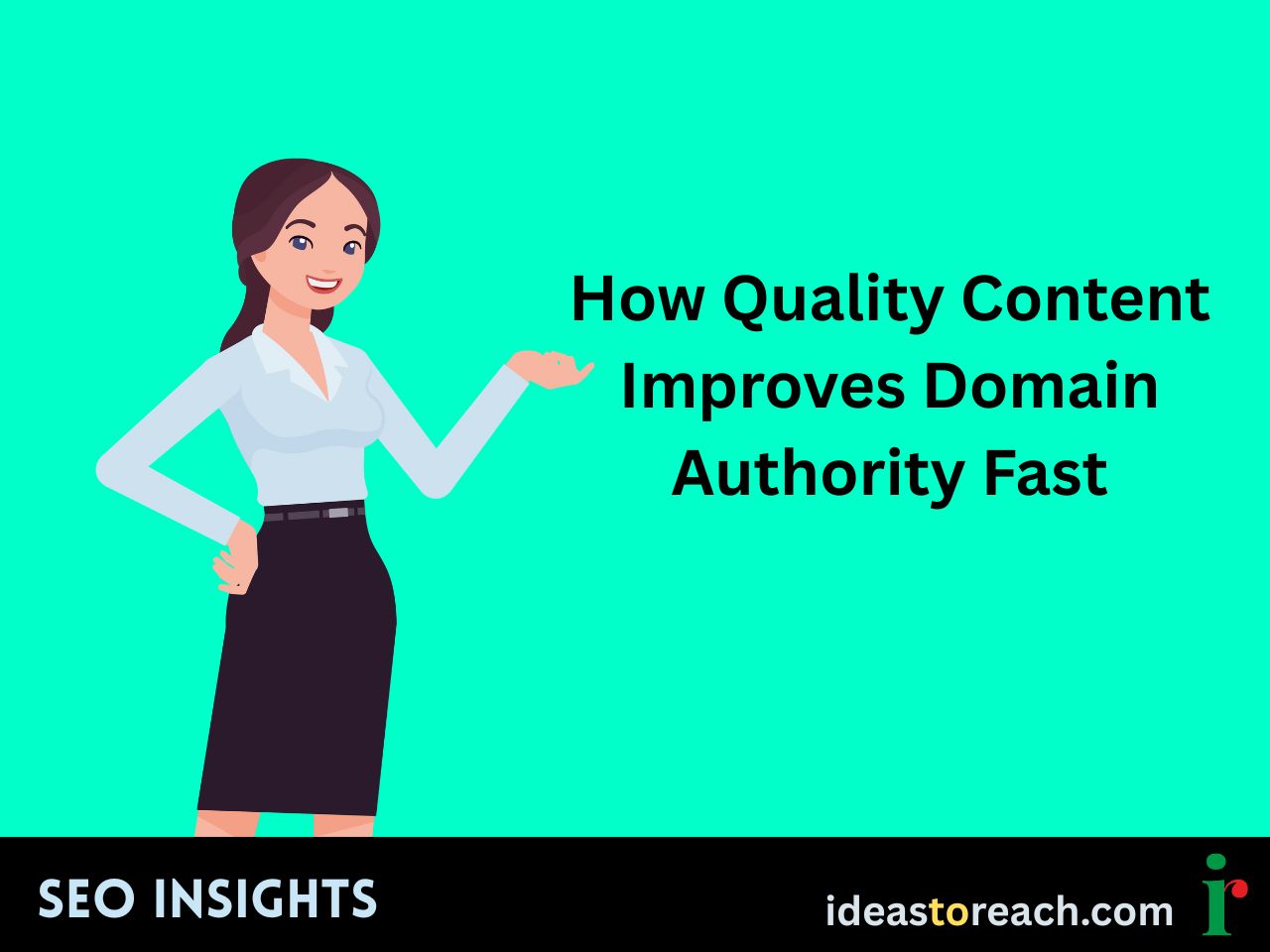 Illustration of a smiling woman in business attire presenting the text “How Quality Content Improves Domain Authority Fast” – SEO Insights by IdeasToReach.